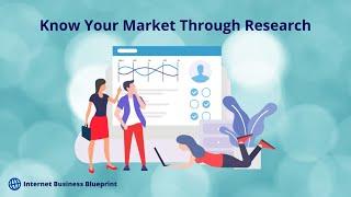 Internet Business Blueprint C2 Know Your Market Through Research