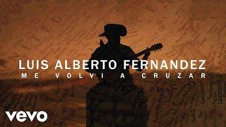 Luis Alberto Fernandez - Me Volví a Cruzar