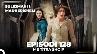 Sulejmani i Madherishem | Episodi 128 (Me Titra Shqip)