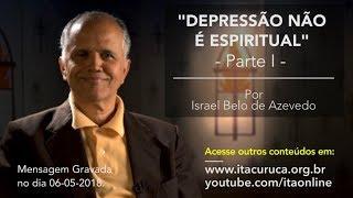DEPRESSÃO NÃO É ESPIRITUAL - PARTE I - PR. ISRAEL BELO DE AZEVEDO