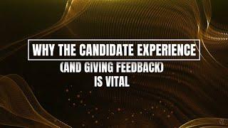 WHY THE CANDIDATE EXPERIENCE (AND GIVING FEEDBACK) IS VITAL