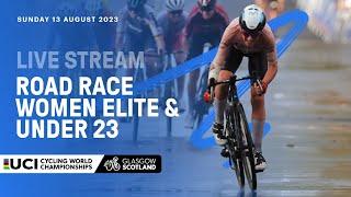 LIVE - Road Race Women Elite and Under 23 | 2023 UCI Cycling World Championships