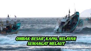 Ombak Besar' Kapal Nelayan Semangat Melaut