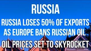 RUSSIA - Russia LOSES 50% OIL EXPORTS as EUROPE BANS RUSSIAN OIL. GLOBAL RECESSION  Risk Increases.