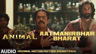 ANIMAL (BGM): AATMANIRBHAR BHARAT | Harshavardhan R | Ranbir K, Sandeep V | Upendra L |  Bhushan K