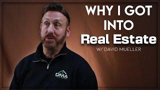 Why I Got Into Real Estate | David Mueller