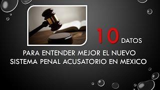 10 Datos para entender mejor el nuevo sistema penal acusatorio en México