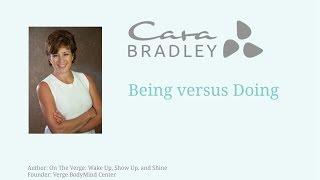 Cara Bradley:  Being versus Doing.