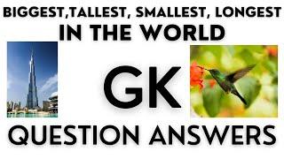 Biggest , tallest , smallest , longest in the world / gk question answers