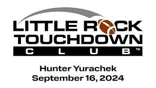 Hunter Yurachek - Little Rock Touchdown Club - September 16, 2024