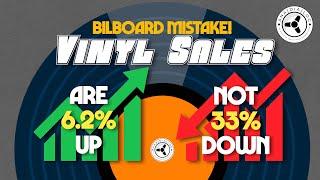 BILBOARD MISTAKE: Vinyl sales are NOT 33% down but actually 6.2% up!!