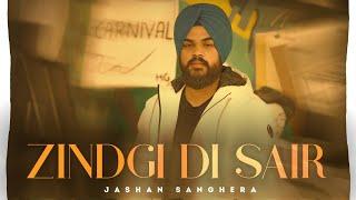 Zindgi Di Sair (Official Video) | Jashan Sanghera | New Punjabi Song 2024 | Latest Punjabi Song 2024