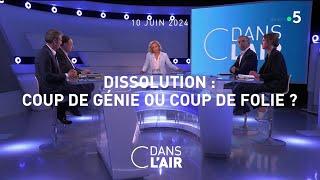 Dissolution : coup de génie ou coup de folie ? #cdanslair 10.06.2024