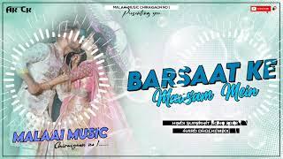 Barsaat Ke Mausam Mein DJ SHUBHAM BANARAS Vs Malaai music Hard jhan jhan bass mix 