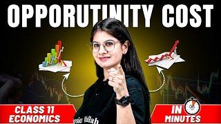 Opportunity Cost Explained in 6 Mins | Class 11 Economics 