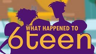 What Happened to 6teen