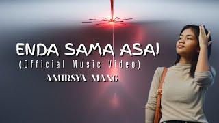 Enda Sama Asai (Official Music Video) - Amirsya Mang