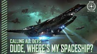 Star Citizen: Calling All Devs - Dude, Where's My Spaceship?