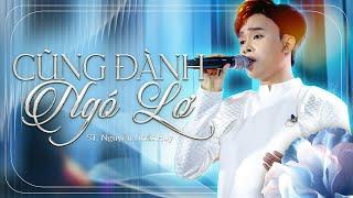 HỒ VĂN CƯỜNG - CŨNG ĐÀNH NGÓ LƠ | Nhạc sĩ Nguyễn Nhất Huy | LYRIC VIDEO