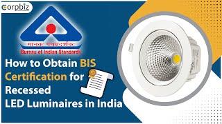 How To get BIS Certification For Recessed LED Luminaires In India? | BIS Certification | Corpbiz