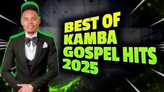 LATEST KAMBA GOSPEL MIX 2025 _BEST OF KAMBA GOSPEL MIXX 2025#Gospel