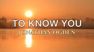 To Know You - Jonathan Ogden - Lyric Video