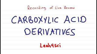 Carboxylic Acid Derivatives (Live Recording) Organic Chemistry Review & Practice Session