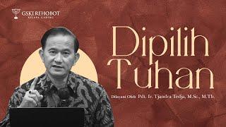 DIPILIH TUHAN | Pdt. Ir. Tjandra Tedja, M.Sc., M.Th.| 15 Juni 2022 | 18.00 WIB