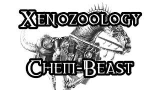 Xenozoology: Chem-Beast - 40K Theories