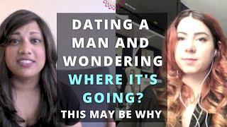 Dating a man and wondering where it's going? This may be why.