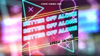 Better off Alone (V.R) - Xpress Jackers