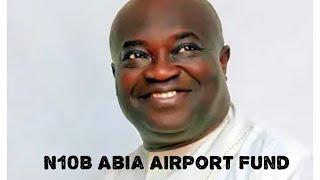 10 Billion Naira Abia Airport funds: Dr Victor Okezie Ikpeazu Finally Says Where The Money Is