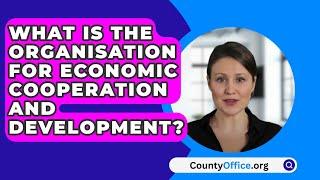 What Is The Organisation For Economic Cooperation and Development? - CountyOffice.org