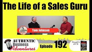 The Life of a Career Sales Guru - Ep192 - Authentic Business Adventures Podcast