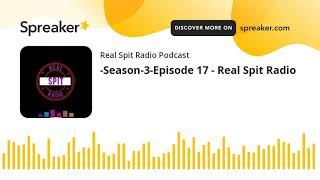 -Season-3-Episode 17 - Real Spit Radio