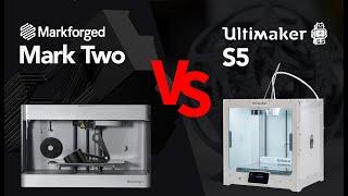 Comparison - Markforged Mark Two vs Ultimaker S5