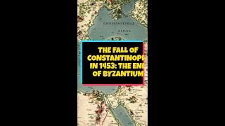 The Fall of Constantinople in 1453: The End of Byzantium