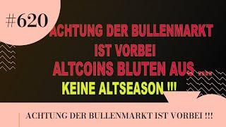 ACHTUNG DER BULLENMARKT IST VORBEI !!! ALTCOINS BLUTEN AUS...