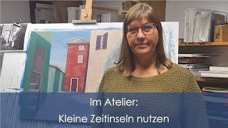 Im Atelier: Kleine Zeitinseln nutzen