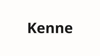 How to pronounce Kenne