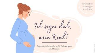 "Ich segne dich mein Kind" - ein Segnungsgottesdienst für Schwangere