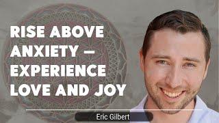 Rise Above Anxiety — Experience Love and Joy