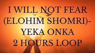 I WILL NOT FEAR(ELOHIM SHOMRI)- YEKA ONKA & JesusCo Worship| 2 HOURS LOOP #Iwillnotfear #loop #Yeka
