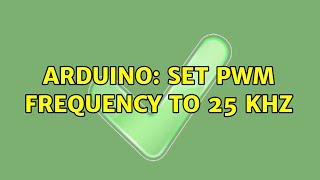 Arduino: Set PWM frequency to 25 kHz (2 Solutions!!)