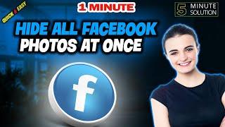 How to hide all facebook photos at once 2024 (Quick & Easy)