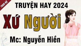 Truyện ngắn hay 2024: Xứ Người - Mc Nguyễn Hiền diễn đọc giọng hay ấn tượng