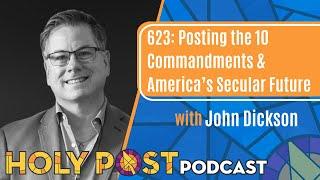 623: Posting the 10 Commandments & America’s Secular Future with John Dickson