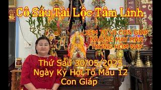 Cô Sáu Tài Lộc Tâm Linh •Trực Tiếp• Thứ Sáu Ngày Kỷ Hợi 30/05/2025 Lộc Tổ Mẫu Cho 12 Con Giáp !!