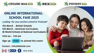 BKK Kids Online International Schools Fair  2025 [ National Education, Chiang Mai & Phuket Schools ]