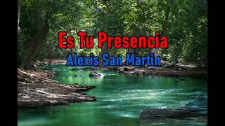 Es Tu Presencia-Alexis San Martin-Musica Cristiana